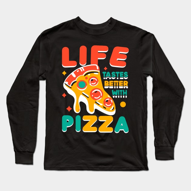 Life Tastes Better with Pizza Long Sleeve T-Shirt by Francois Ringuette